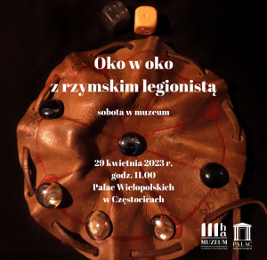 Sobota w muzeum - oko w oko z rzymskim legionistą