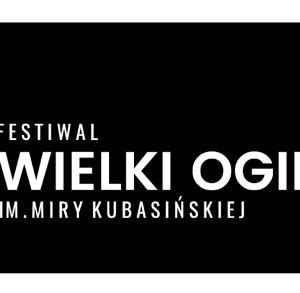 XVI Festiwal WIELKI OGIEŃ im. Miry Kubasińskiej