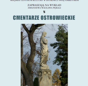 „Cmentarze Ostrowieckie” - wykład Zbigniewa Wacława Pękali