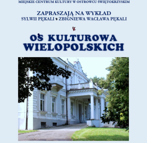 OŚ KULTUROWA WIELOPOLSKICH - WYKŁAD SYLWII PĘKALI I ZBIGNIEWA WACŁAWA PĘKALI