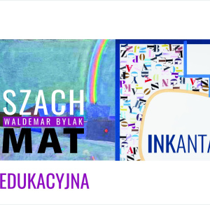 Oferta edukacyjna dla przedszkoli i szkół. Waldemar Bylak ,,SZACH - MAT’’. Grzegorz Siembida ,,Inkantacje’’.