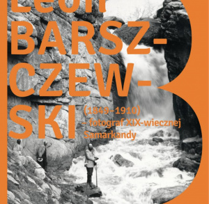 XIX wieczna Samarkanda w obiektywie Leona Barszczewskiego