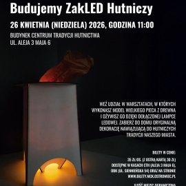 Budujemy ZakLED Hutniczy - warsztaty w Centrum Tradycji Hutnictwa w Ostrowcu Świętokrzyskim