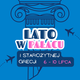 LATO W PAŁACU - WAKACYJNE ZAJĘCIA W PAŁACU WIELOPOLSKICH W CZĘSTOCICACH