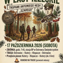 W LASY IŁŻECKIE TROPAMI ANTONIEGO HEDY „SZAREGO” - WYCIECZKA ORGANIZOWANA PRZEZ PRZEWODNIKÓW OSTROWIECKICH STOWARZYSZENIE TURYSTÓW Z PASJĄ